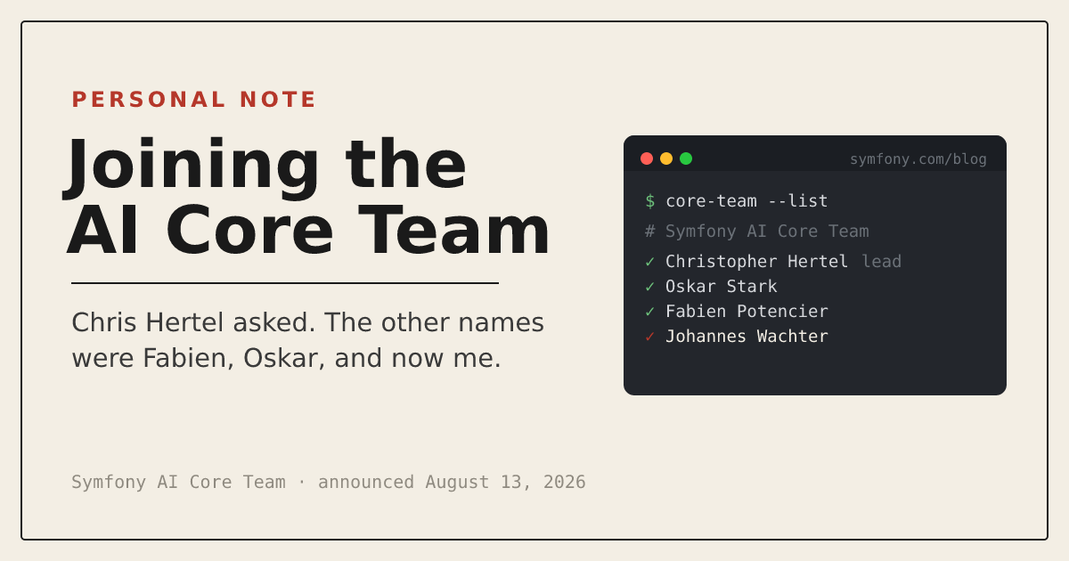Title card: Joining the AI Core Team. A personal note. A dark terminal shows a core-team roster listing Christopher Hertel as lead, Oskar Stark, Fabien Potencier, and Johannes Wachter.